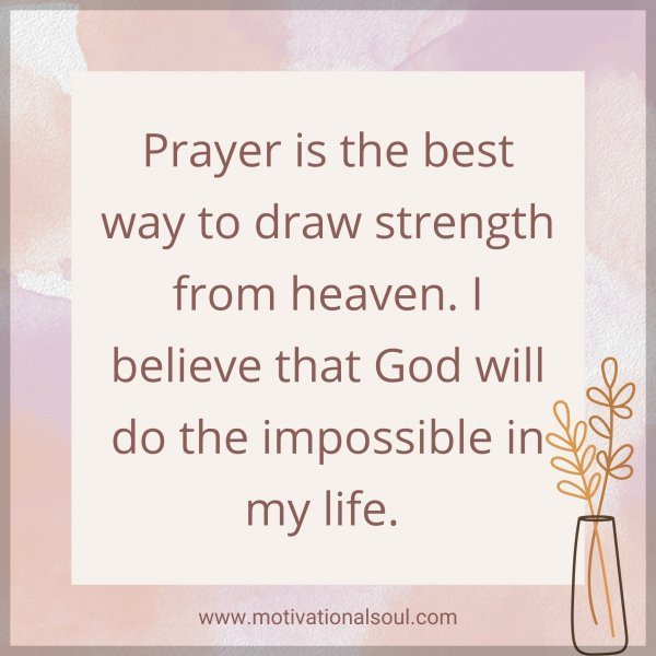 Quote: Prayer is the best
way to draw
strength from
heaven