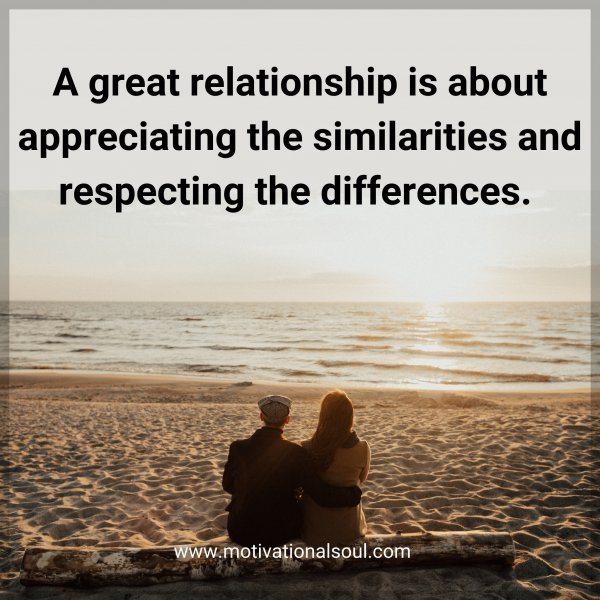 Quote: A great
relationship is
about appreciating
the