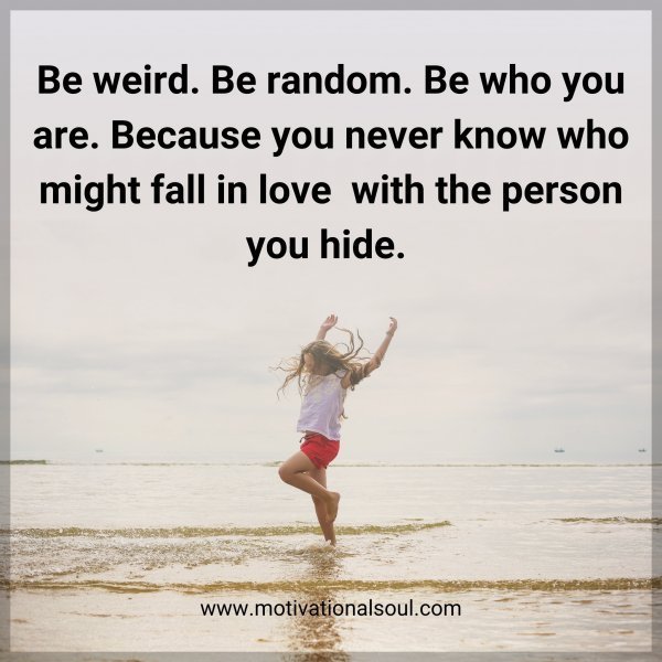Be weird.