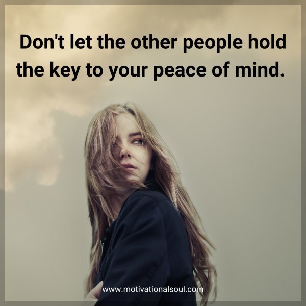 Quote: Don’t let
the other people
hold the key
to