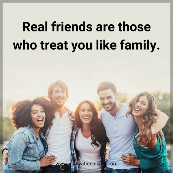Quote: Real friends are those who treat you like family.