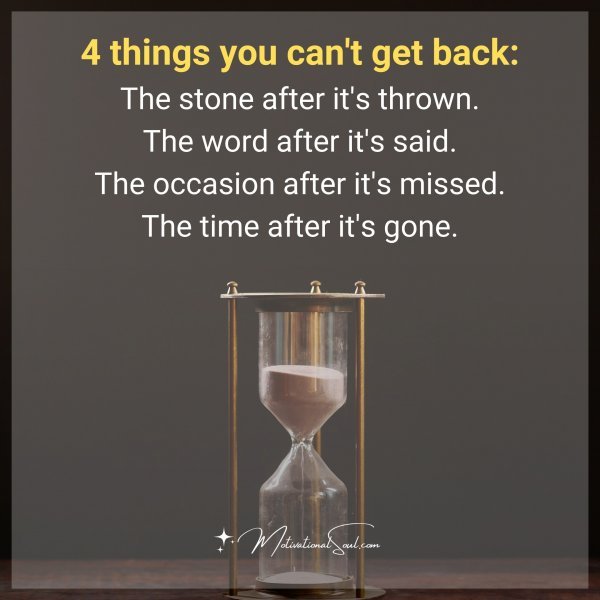 4 THINGS YOU CAN'T GET BACK: