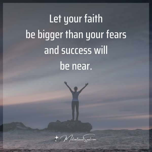 LET YOUR FAITH BE BIGGER THAN YOUR