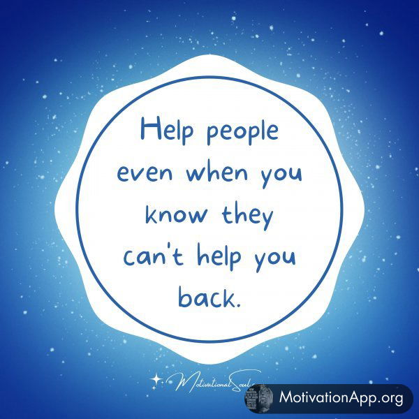 HELP PEOPLE EVEN WHEN