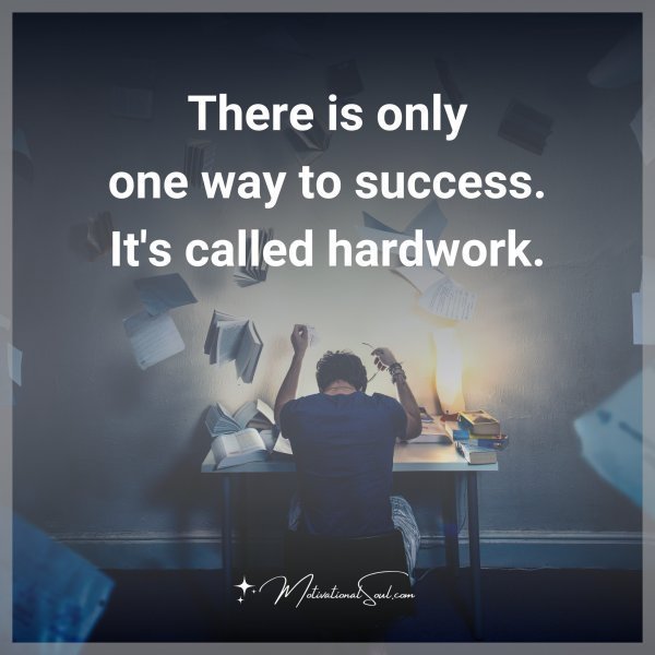There is only one way to success. It's called hardwork.