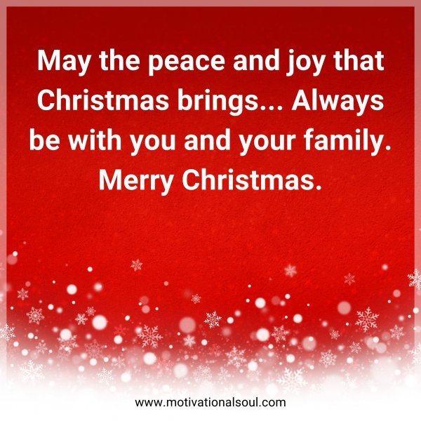 May the peace and joy that Christmas brings... Always be with you and your family. Merry Christmas.