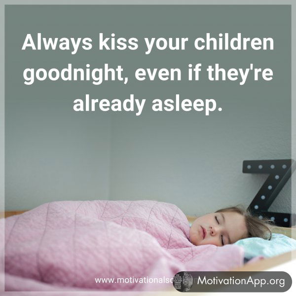 Always kiss your children goodnight