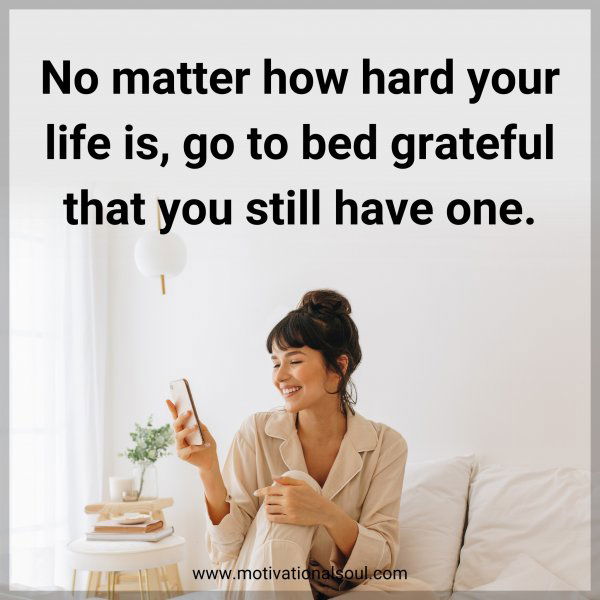 No matter how hard your life is