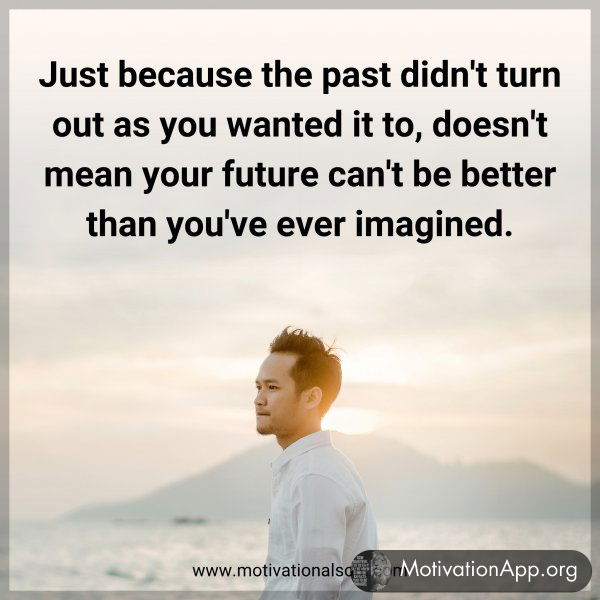 Just because the past didn't turn out as you wanted it to