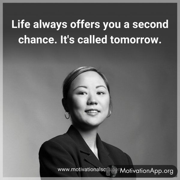 Life always offers you a second chance. It's called tomorrow.