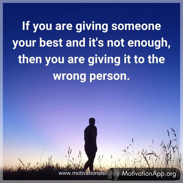 If you are giving someone your best and it's not enough