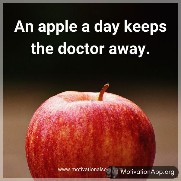 An apple a day keeps the doctor away.