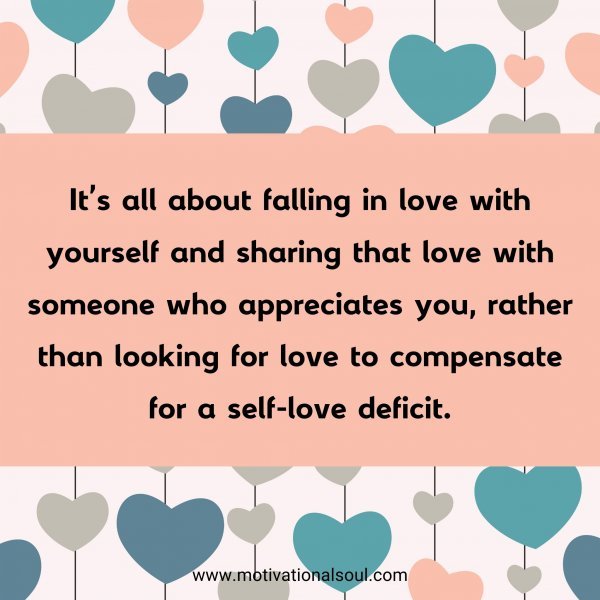 It's all about falling in love with yourself and sharing that love with someone who appreciates you