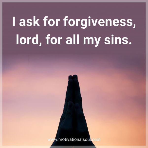 I ask for forgiveness