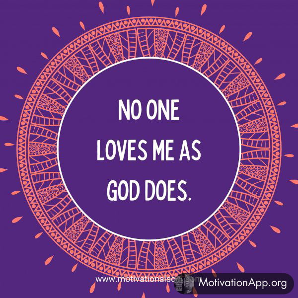 No one loves me as god does.