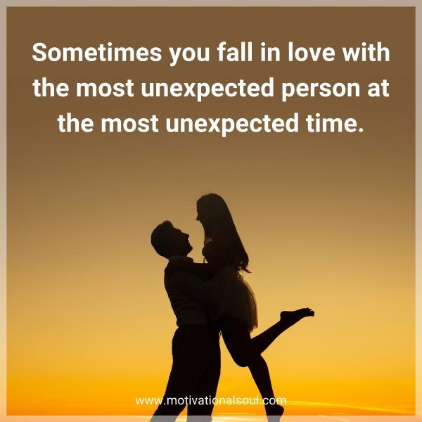 Sometimes you fall in love with the most unexpected person at the most unexpected time.