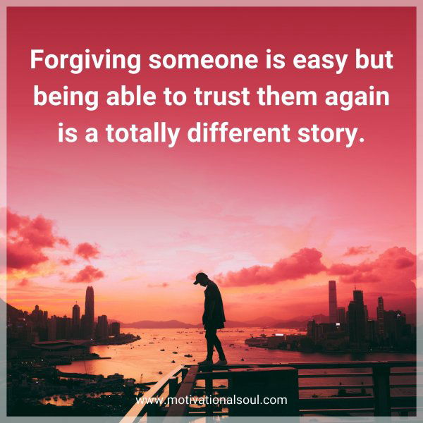 Forgiving someone is easy but being able to trust them again is a totally different story.