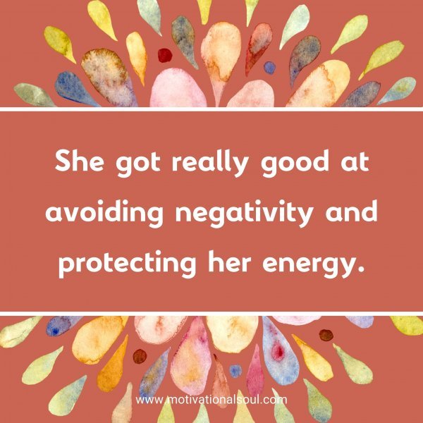 Quote: She got really good at avoiding negativity and protecting her energy