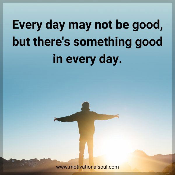 Every day may not be good