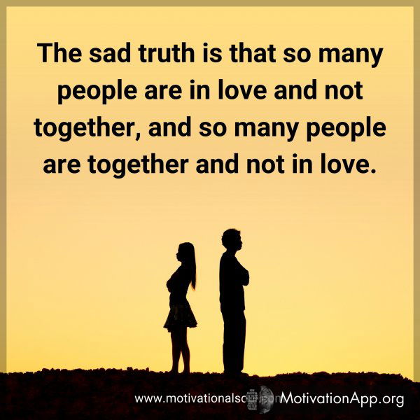 The sad truth is that so many people are in love and not together