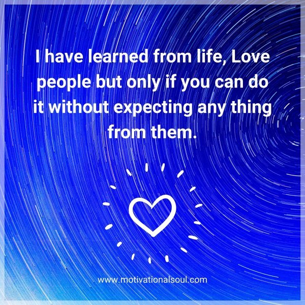 Quote: I have learned from life.
Love people
but only if you can