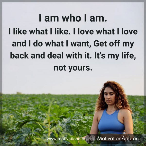 I am who I am.