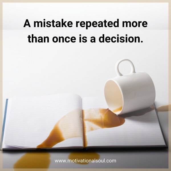 Quote: A mistake
repeated
more than
once is a