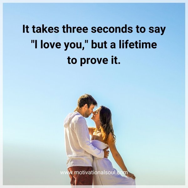Quote: It takes
three seconds
to say “l love you,”