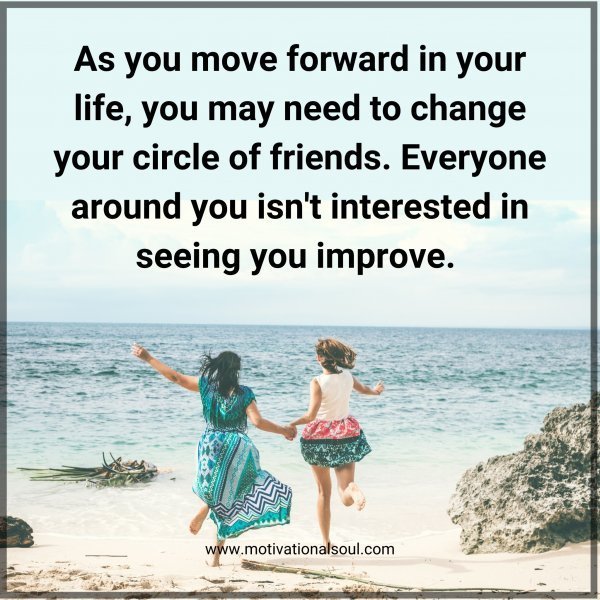 Quote: As you move
forward in your life,
you may need to change
