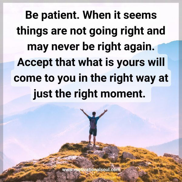 Be patient.