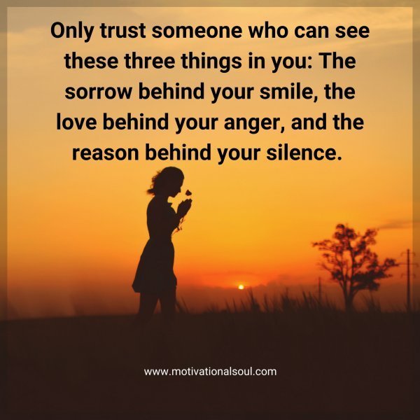 Quote: Only trust someone
who can see these three things in you: