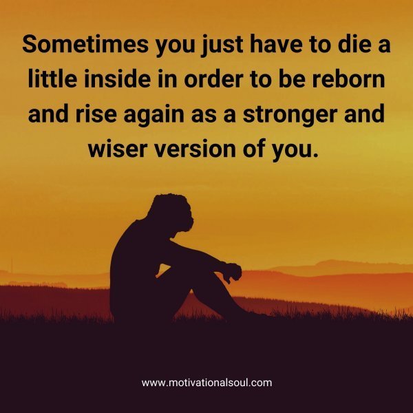 Quote: Sometimes
you just have to die a
little inside in order