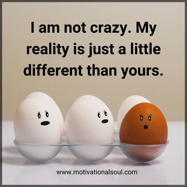 I am not crazy.