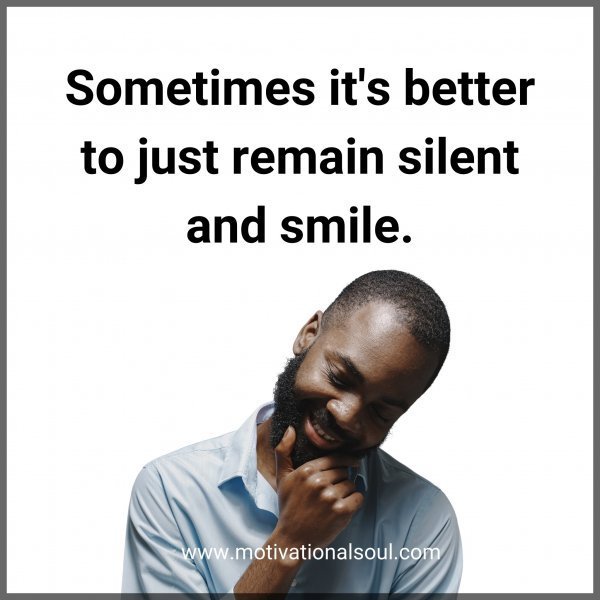 Quote: Sometimes
it’s better to just
remain silent