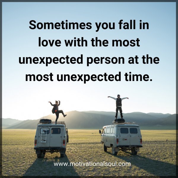 Quote: Sometimes
you fall in love with
the most unexpected