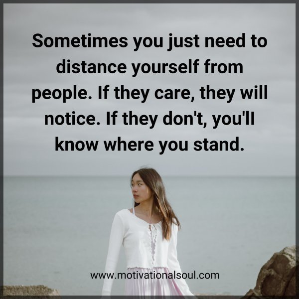 Quote: Sometimes
you just need to
distance yourself
from