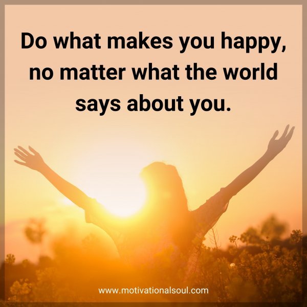 Do what makes you happy