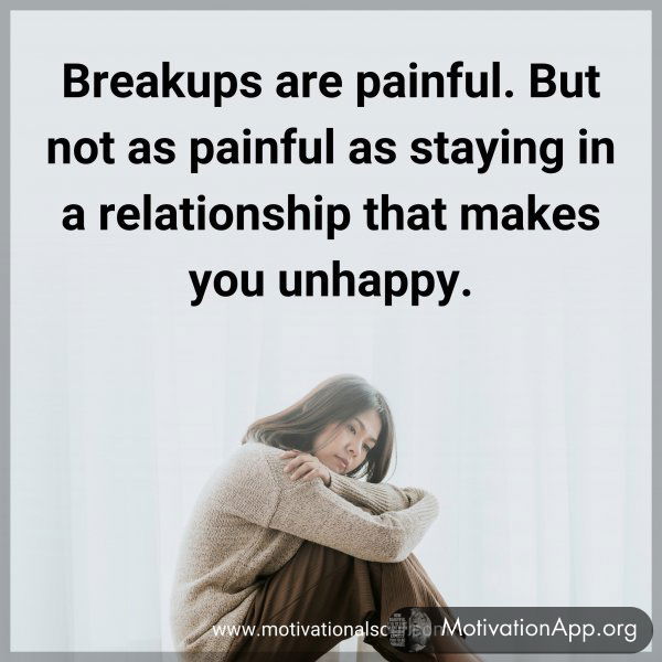 Breakups are painful. But not as painful as staying in a relationship that makes you unhappy.