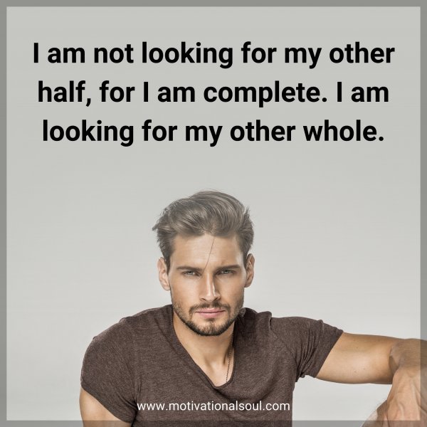 I am not looking for my other half