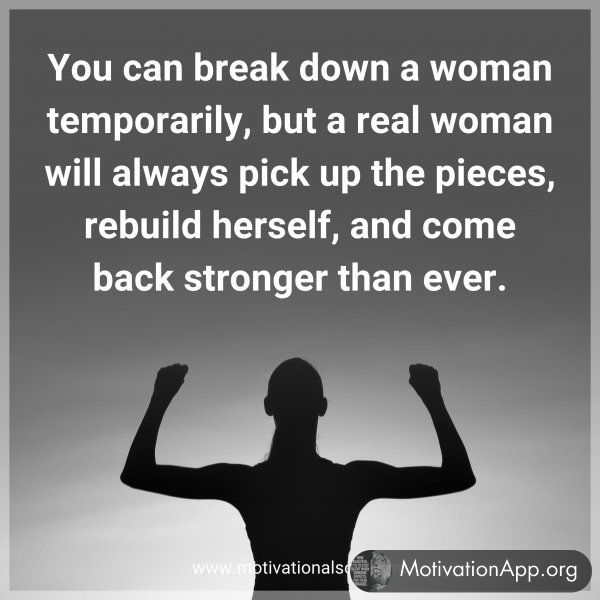 You can break down a woman temporarily