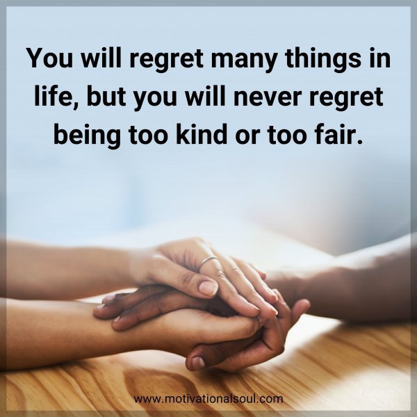 Quote: You will regret many things in life, but you will never regret being