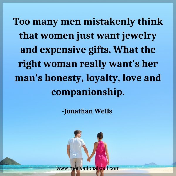 Quote: Too many men mistakenly think that women just want jewelry and
