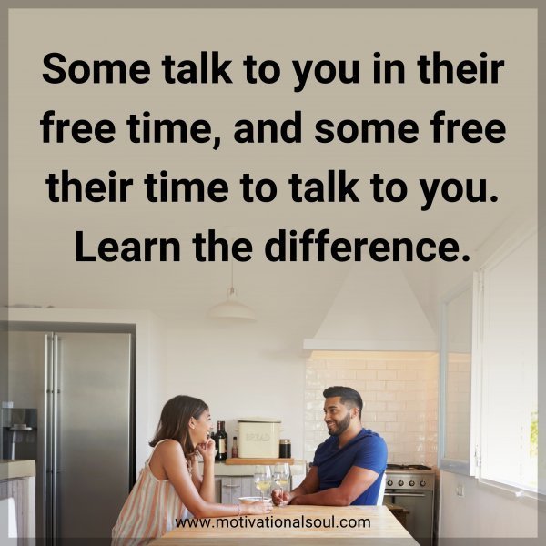 Some talk to you in their free time