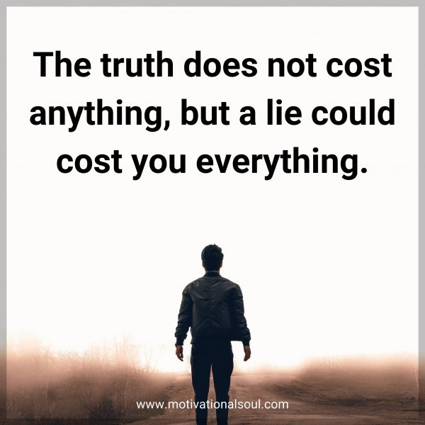 The truth does not cost anything