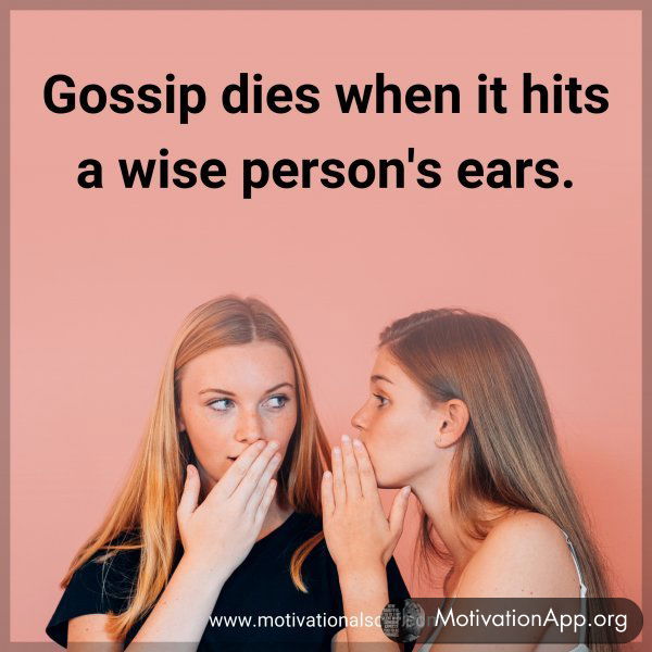 Gossip dies when it hits a wise person's ears.