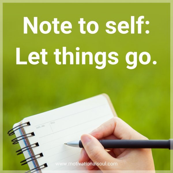 Note to self: Let things go.