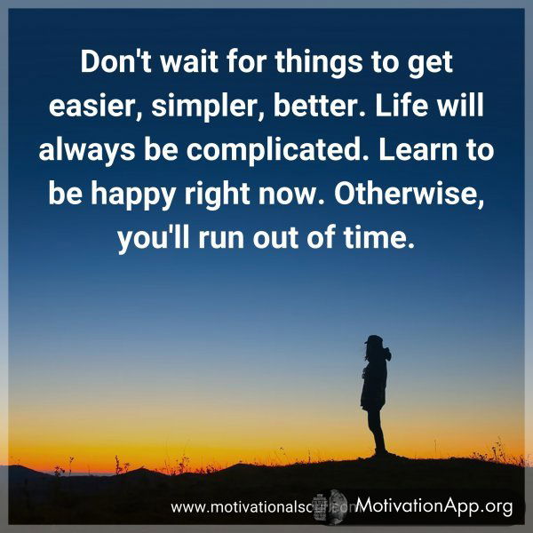 Don't wait for things