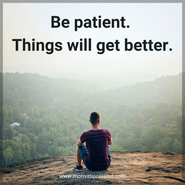 Be patient.