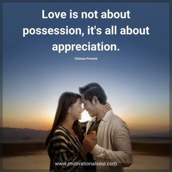 Quote: Love is not about
possession, it’s all
about