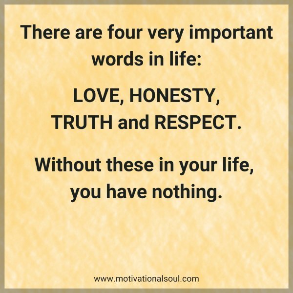 Quote: There are four very
important words in life:
Love,